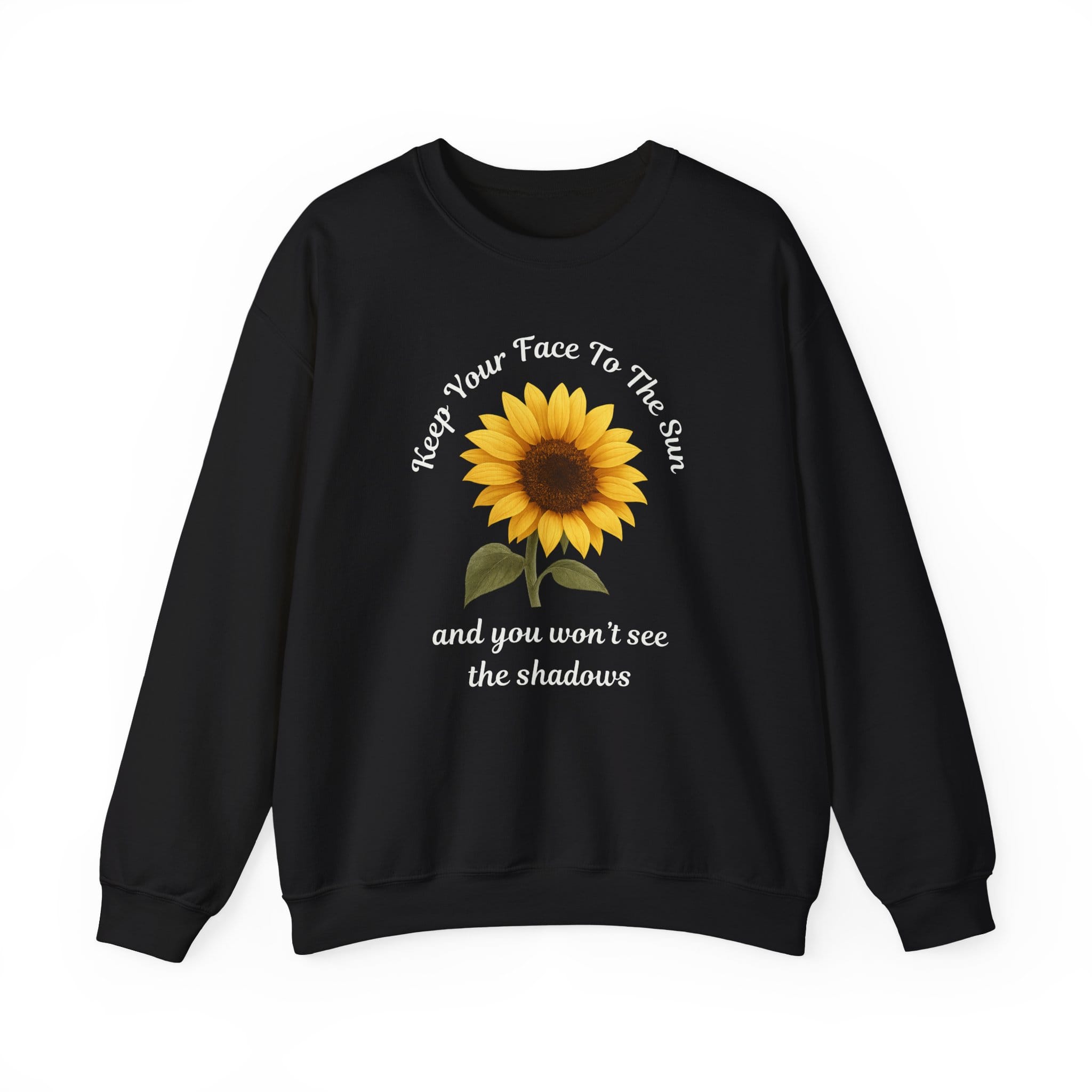 Black Sweatshirt Keep Your Face to the Sun(flower)