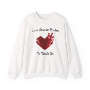 White Sweatshirt Jesus Saw the Broken Hearted