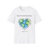 White Short Sleeve Tee What the World Needs Earth Heart