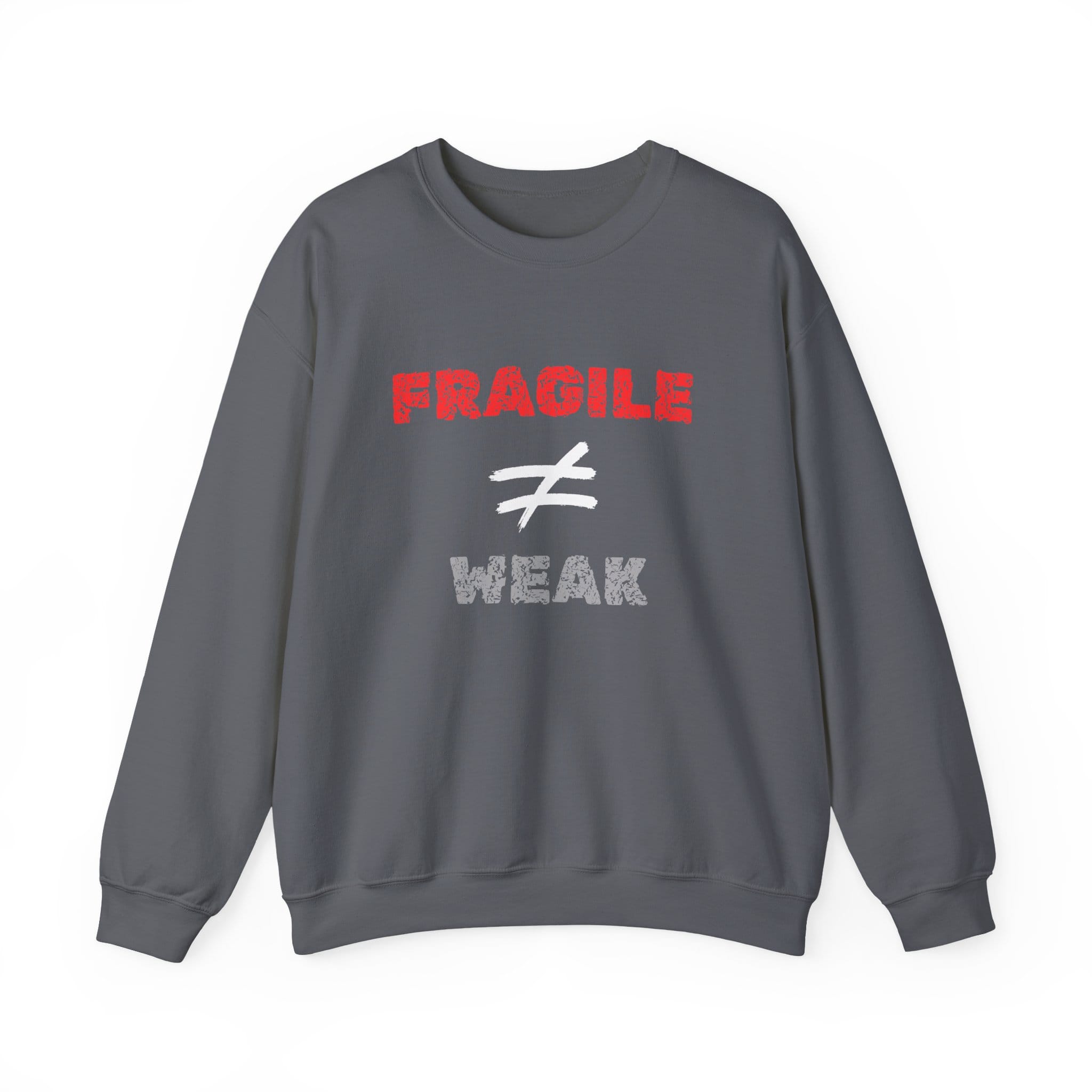 Charcoal Sweatshirt Fragile Does Not Equal Weak