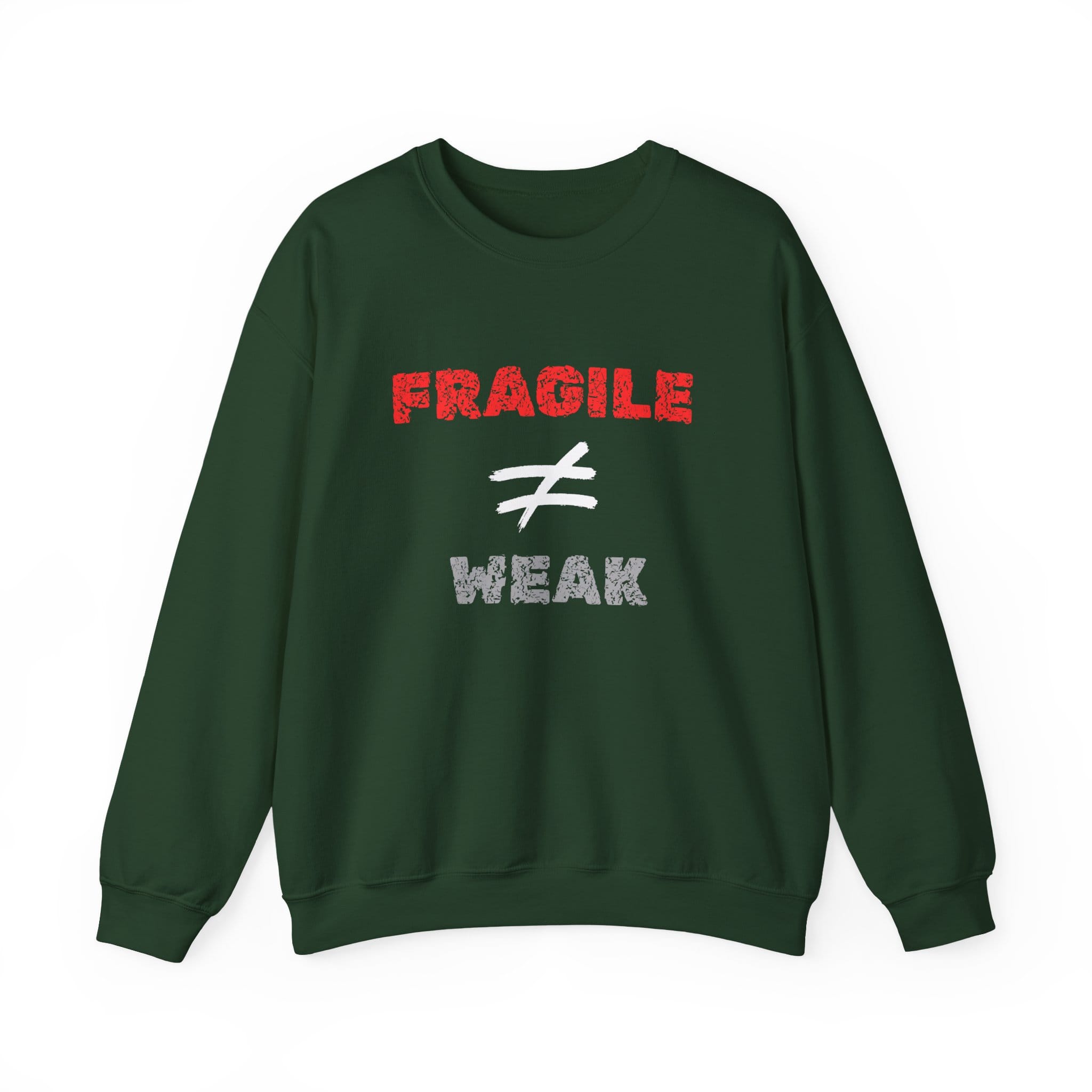 Forest Green Sweatshirt Fragile Does Not Equal Weak