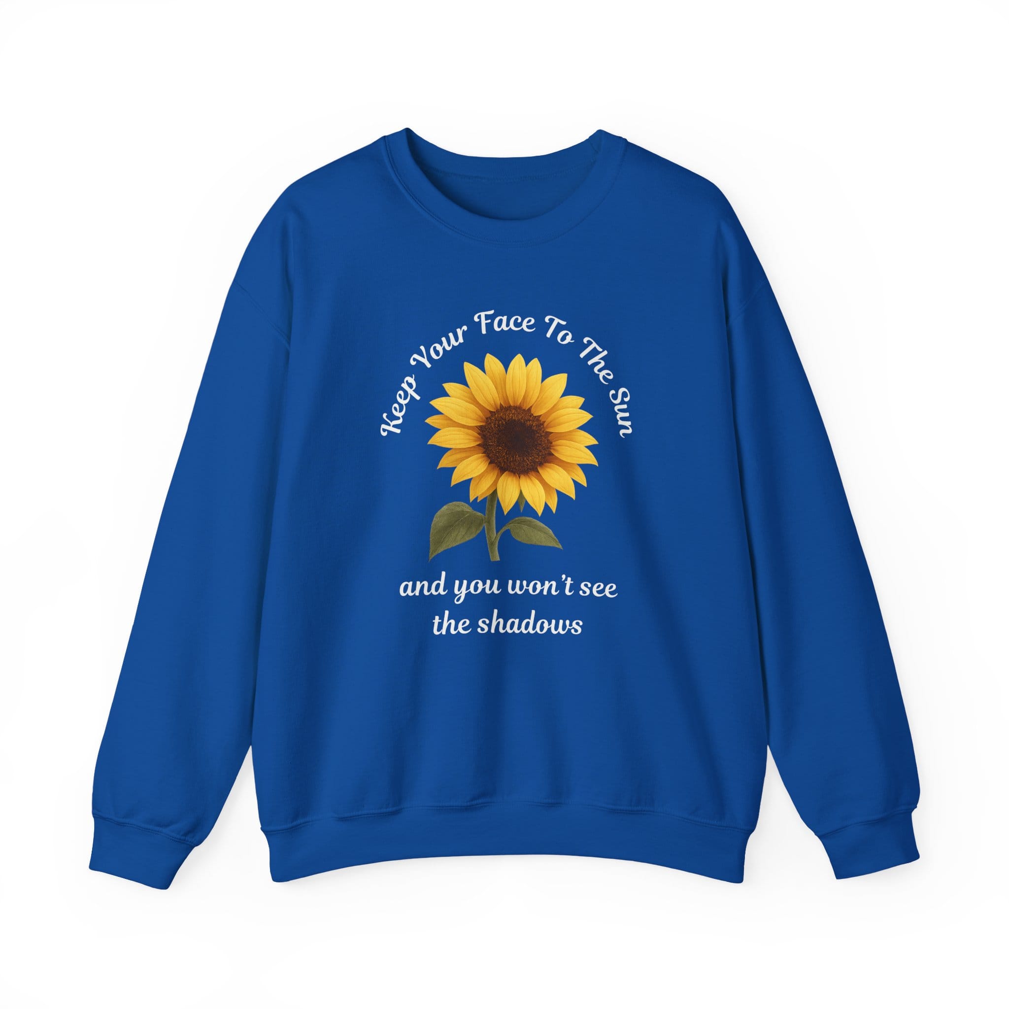 Royal Blue Sweatshirt Keep Your Face to the Sun(flower)