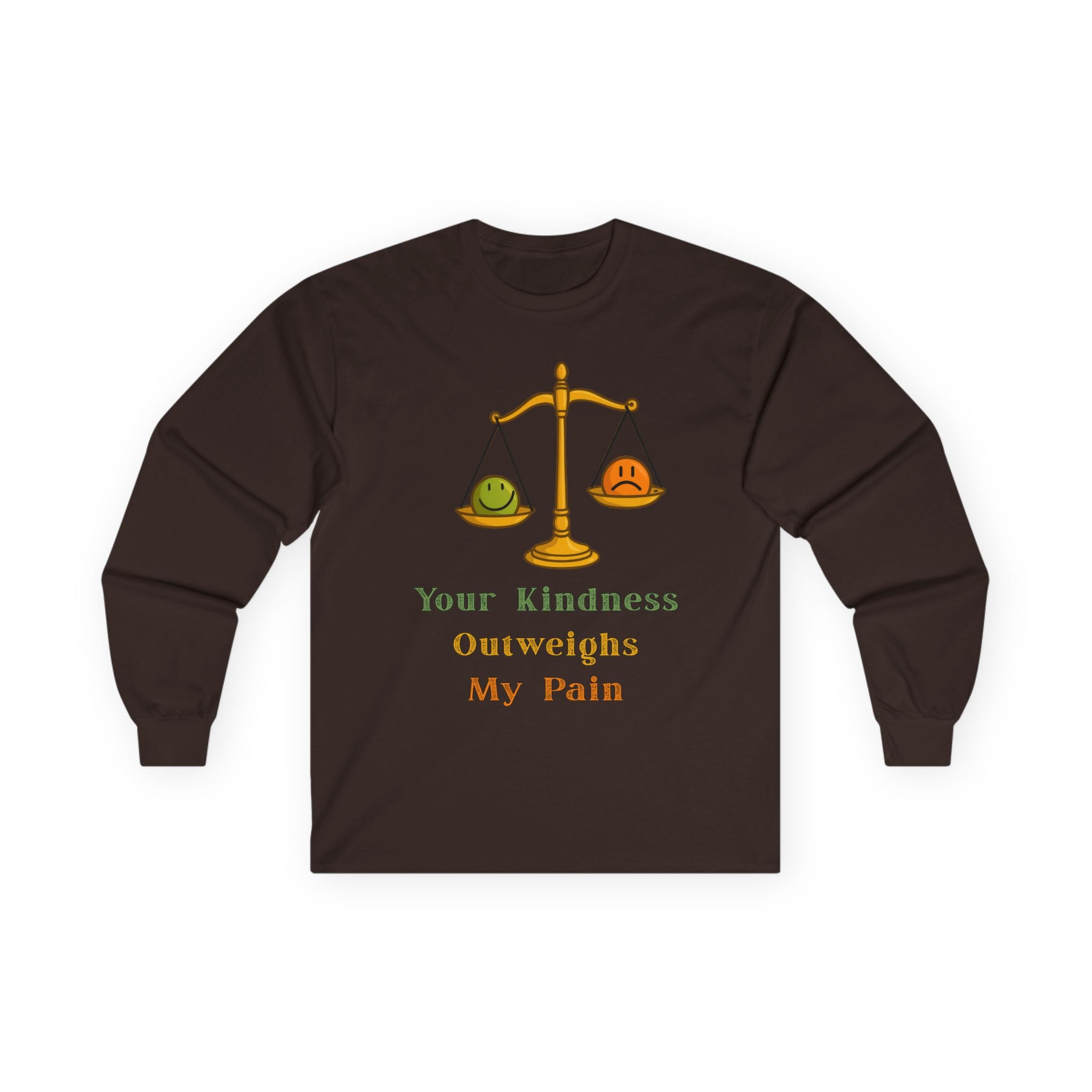 Dark Chocolate Long Sleeve Tee Kindness Outweighs Pain