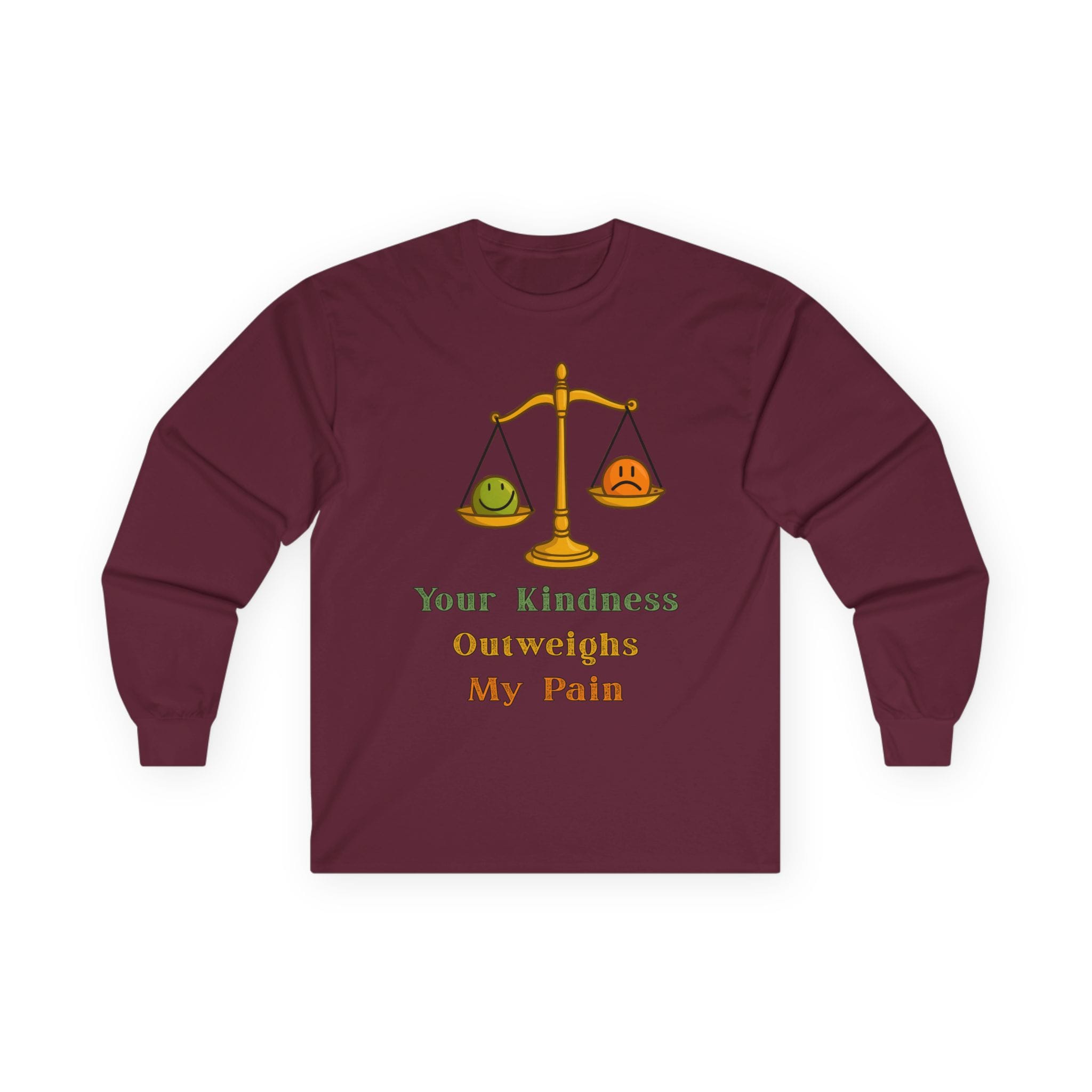Maroon Long Sleeve Tee Kindness Outweighs Pain
