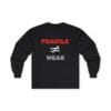 Black Long Sleeve Tee Fragile Does Not Equal Weak