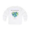 White Long Sleeve Tee What the World Needs Earth Heart