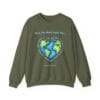Military Green Sweatshirt What the World Needs Earth Heart