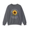 Charcoal Sweatshirt Keep Your Face to the Sun(flower)