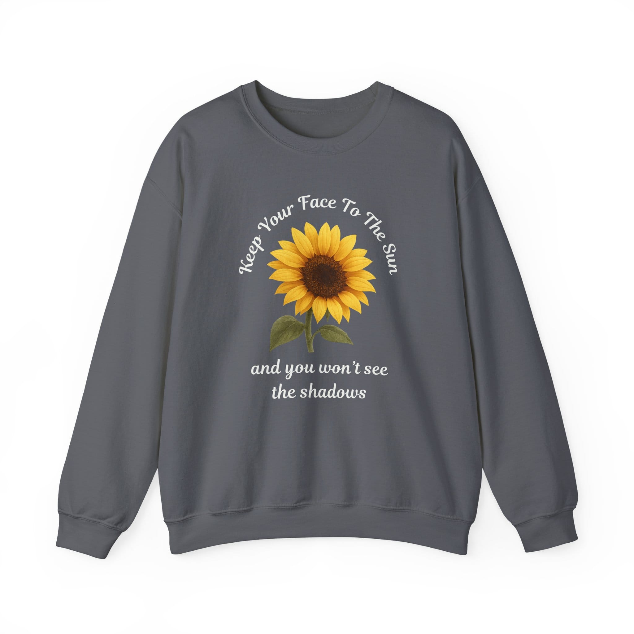Charcoal Sweatshirt Keep Your Face to the Sun(flower)