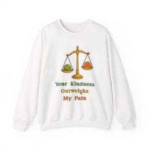 White Sweatshirt Kindness Outweighs Pain