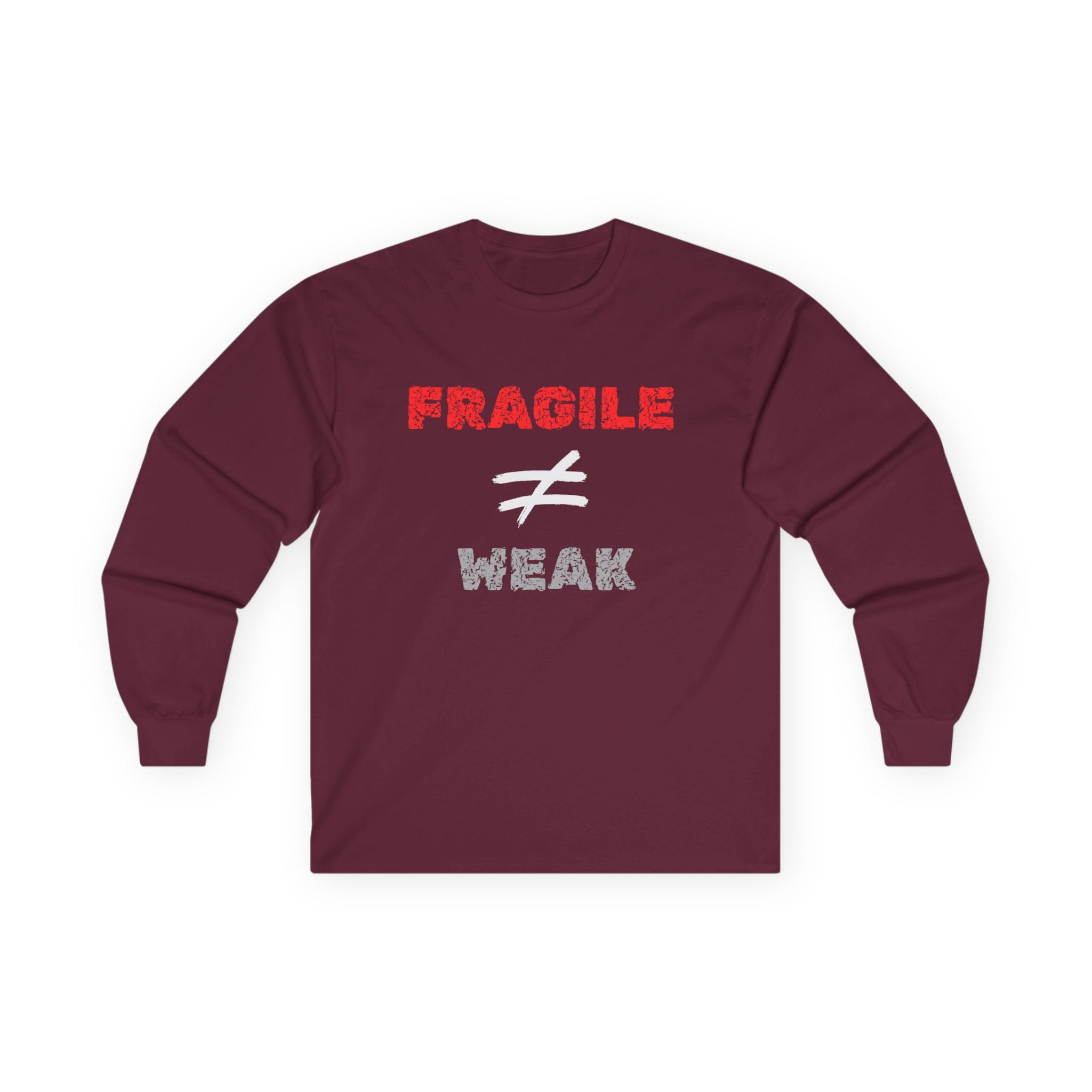 Maroon Long Sleeve Tee Fragile Does Not Equal Weak