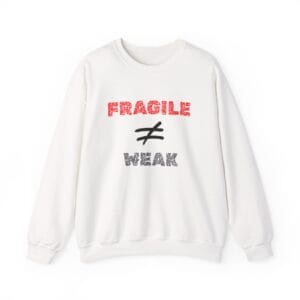 White Sweatshirt Fragile Does Not Equal Weak