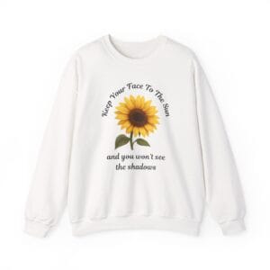 White Sweatshirt Keep Your Face to the Sun(flower)