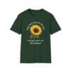 Forest Green Short Sleeve Tee Keep Your Face to the Sun(flower)