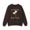 Dark Chocolate Sweatshirt Leave People Better