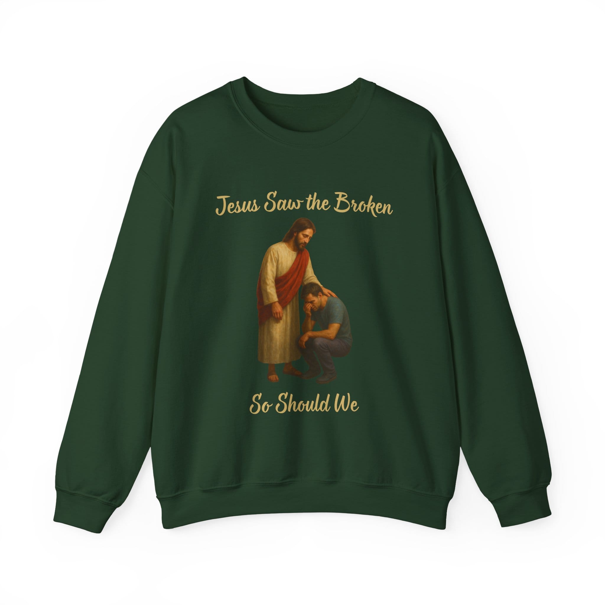 Forest Green Sweatshirt Jesus Saw the Broken Man