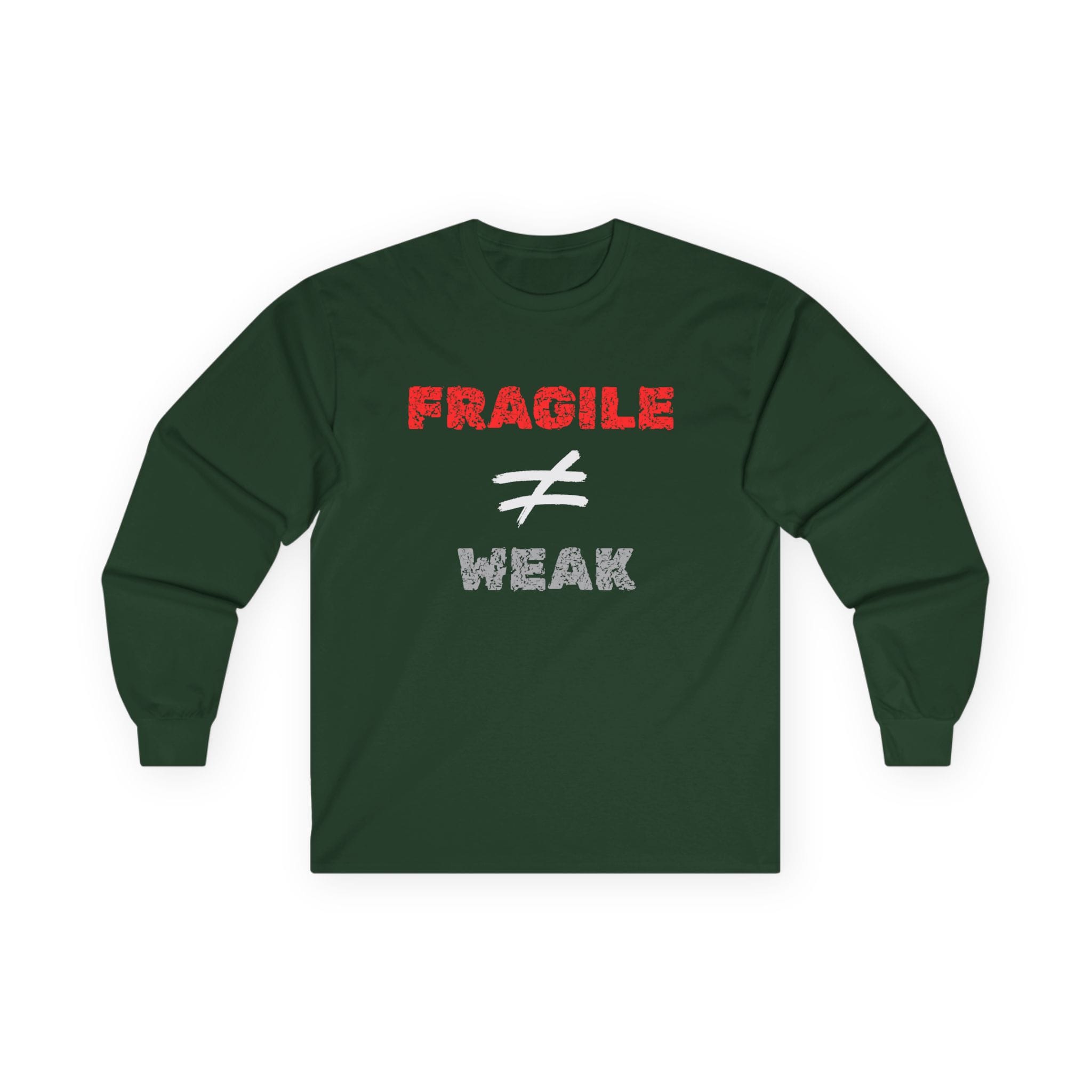 Forest Green Long Sleeve Tee Fragile Does Not Equal Weak