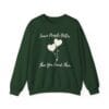 Forest Green Sweatshirt Leave People Better