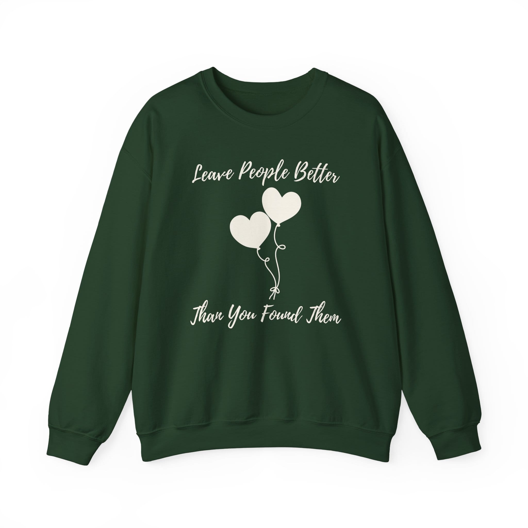 Forest Green Sweatshirt Leave People Better