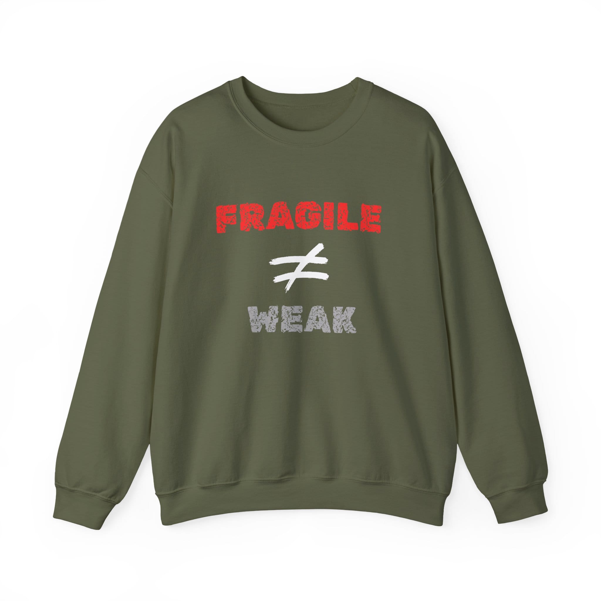 Military Green Sweatshirt Fragile Does Not Equal Weak