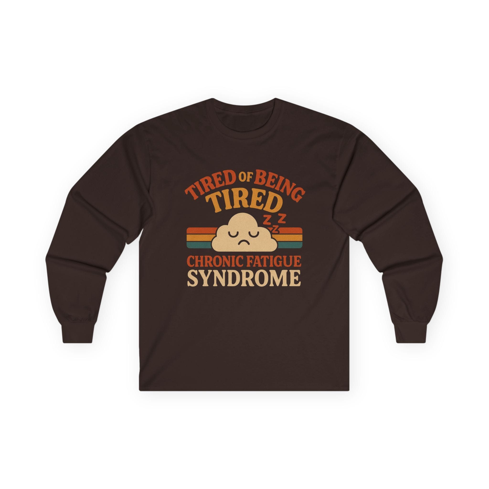 Dark Chocolate Long Sleeve Tee Tired of Being Tired