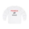 White Long Sleeve Tee Fragile Does Not Equal Weak