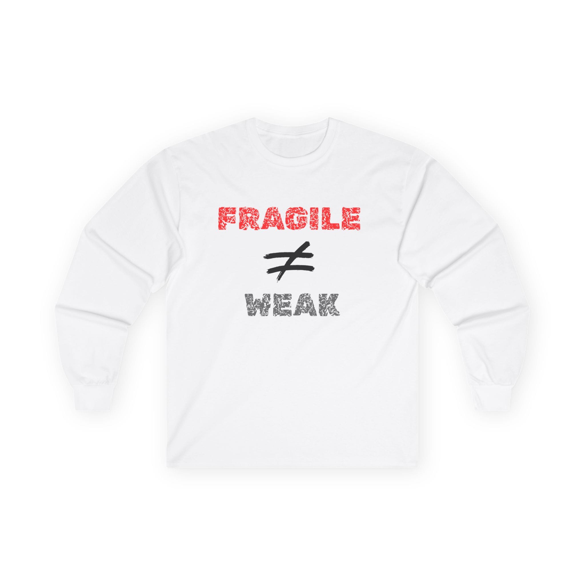 White Long Sleeve Tee Fragile Does Not Equal Weak