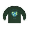Forest Green Long Sleeve Tee What the World Needs Earth Heart