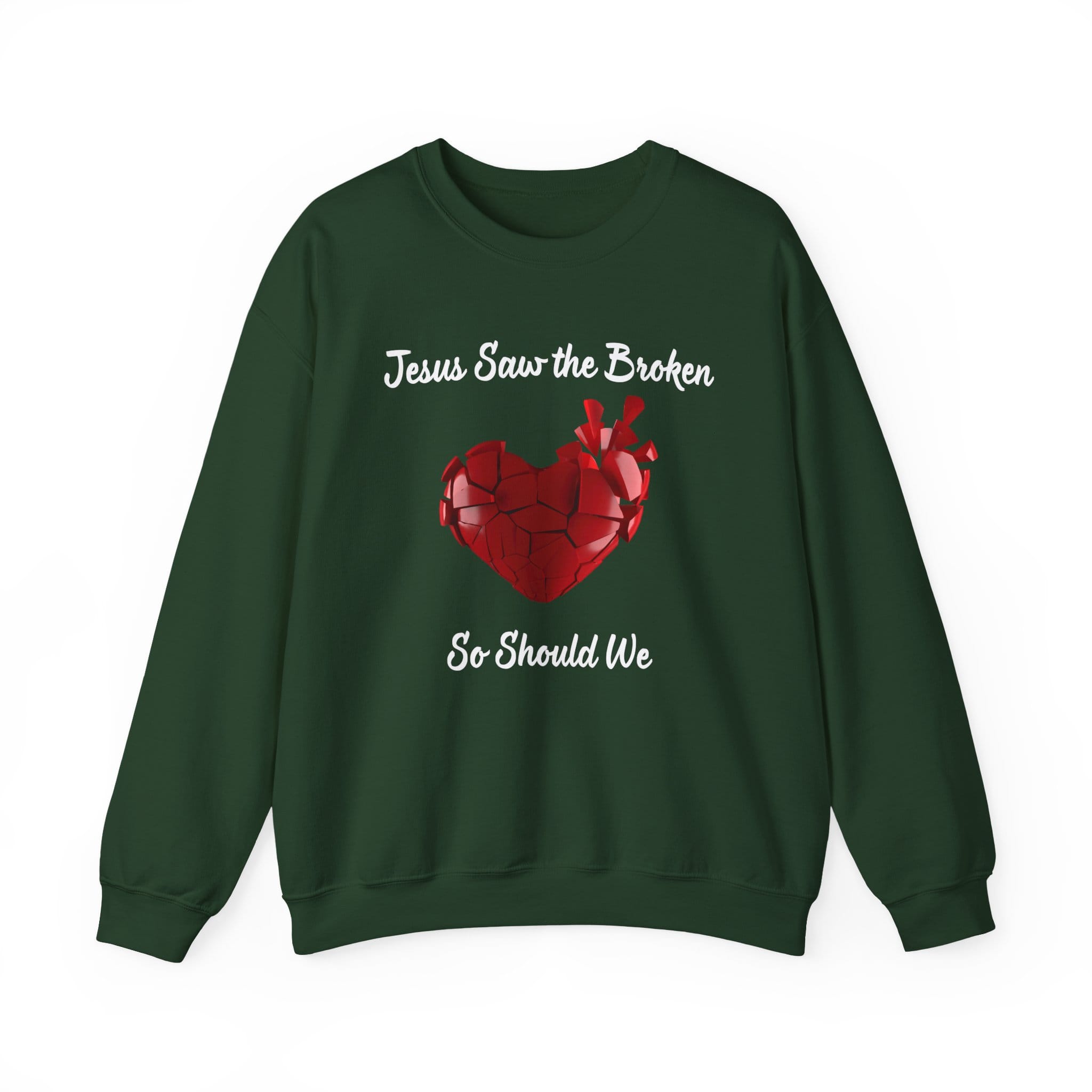 Forest Green Sweatshirt Jesus Saw the Broken Hearted