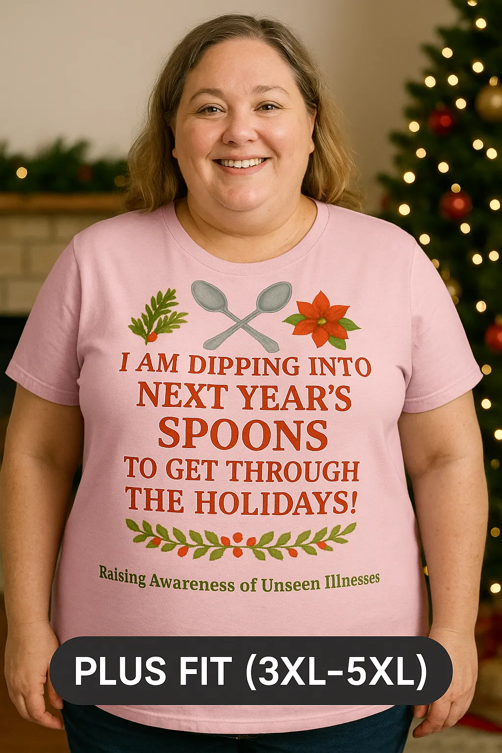 Shown on Plus Fit (3XL–5XL) body wearing light pink T-shirt with 'I am dipping into next year's spoons to get through the holidays' unseen illness awareness design, standing in a cozy Christmas living room with holiday lights and wreath