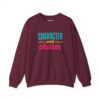 Character Over Charm Sweatshirt in Maroon