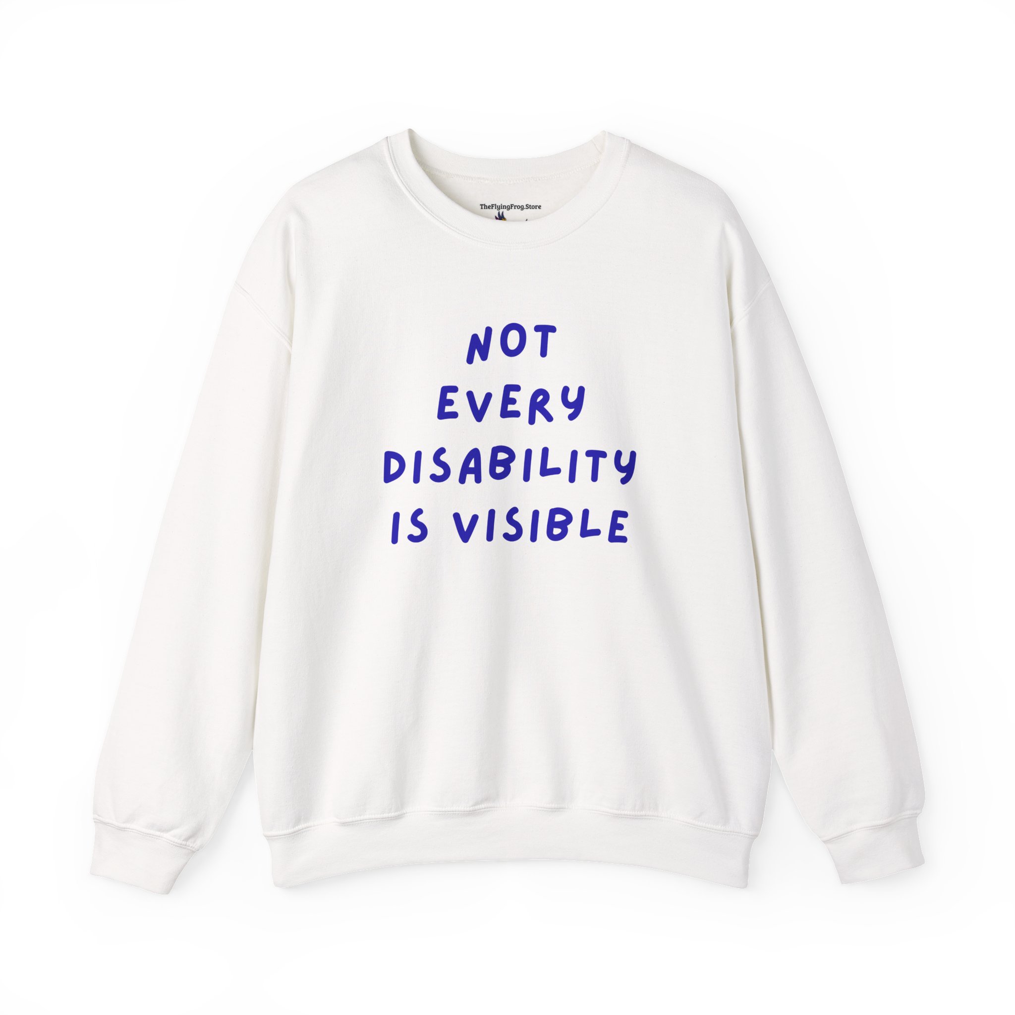 Not Every Disability is Visible Sweatshirt in White