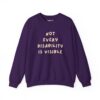 Not Every Disability is Visible Sweatshirt in Purple