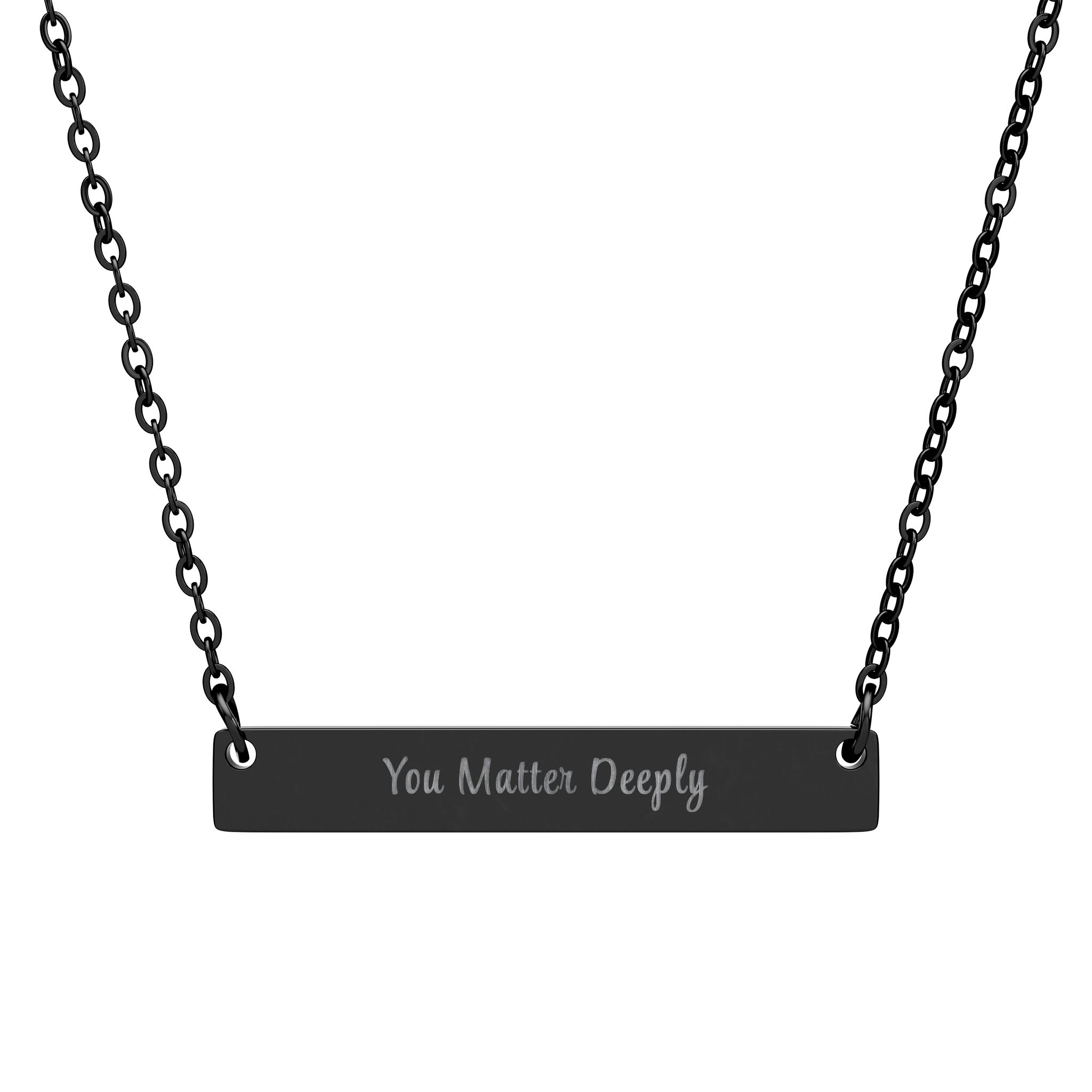 "You Matter Deeply" Engraved Horizontal Bar Necklace in Black PVD finish.