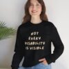 Not Every Disability is Visible Sweatshirt in Black on female model