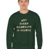 Not Every Disability is Visible Sweatshirt in Forest Green on male model