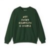 Not Every Disability is Visible Sweatshirt in Forest Green