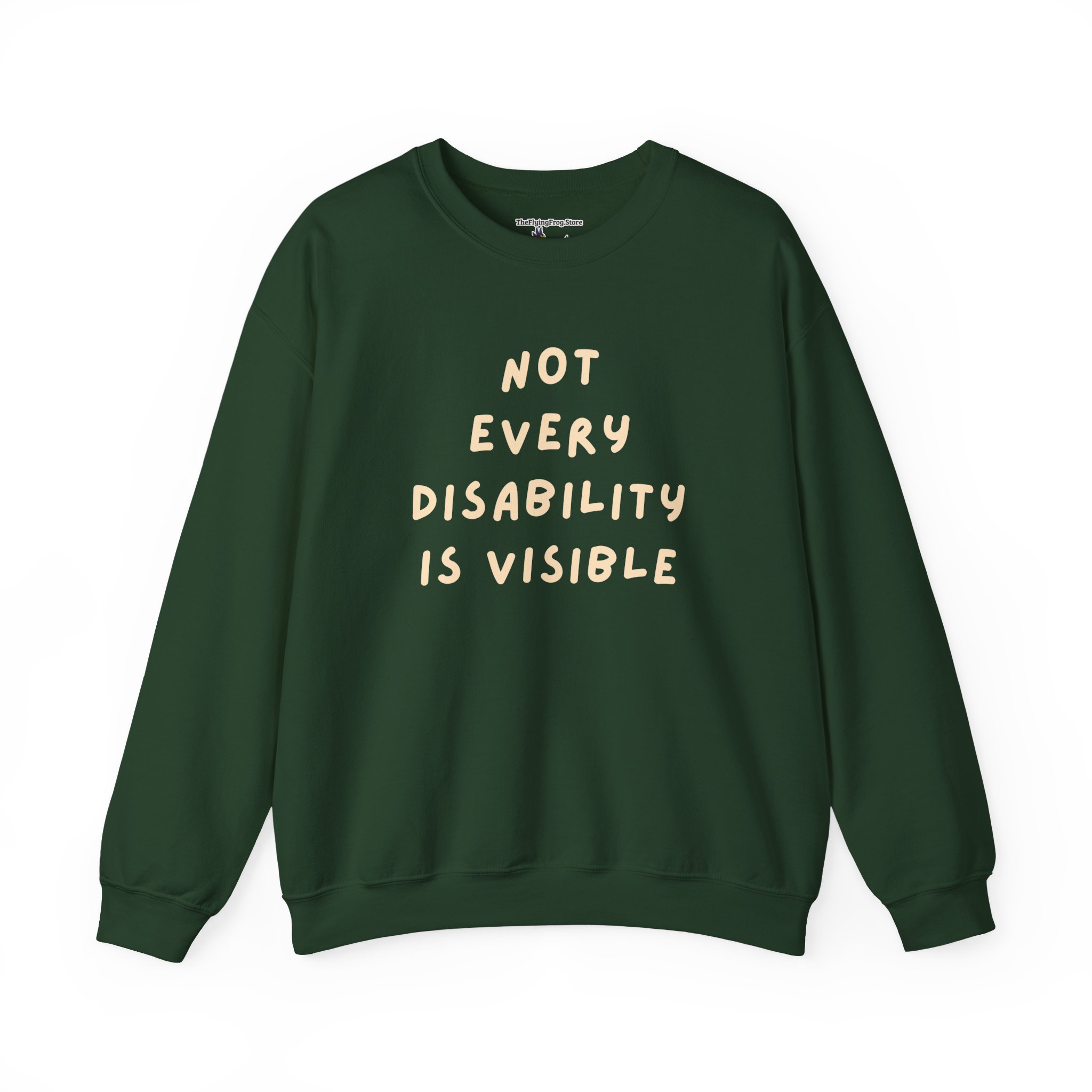 Not Every Disability is Visible Sweatshirt in Forest Green