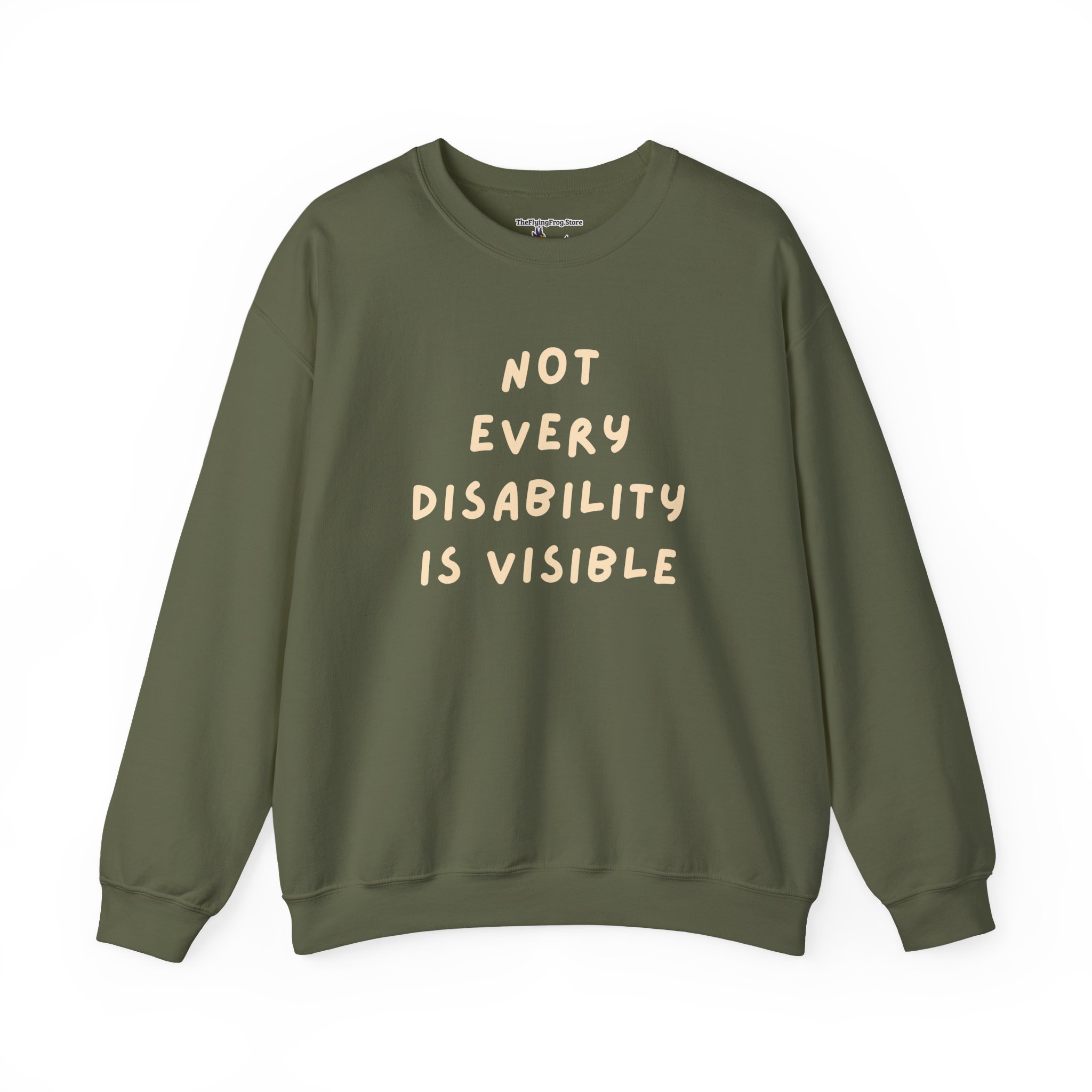 Not Every Disability is Visible Sweatshirt in Military Green