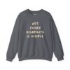 Not Every Disability is Visible Sweatshirt in Charcoal