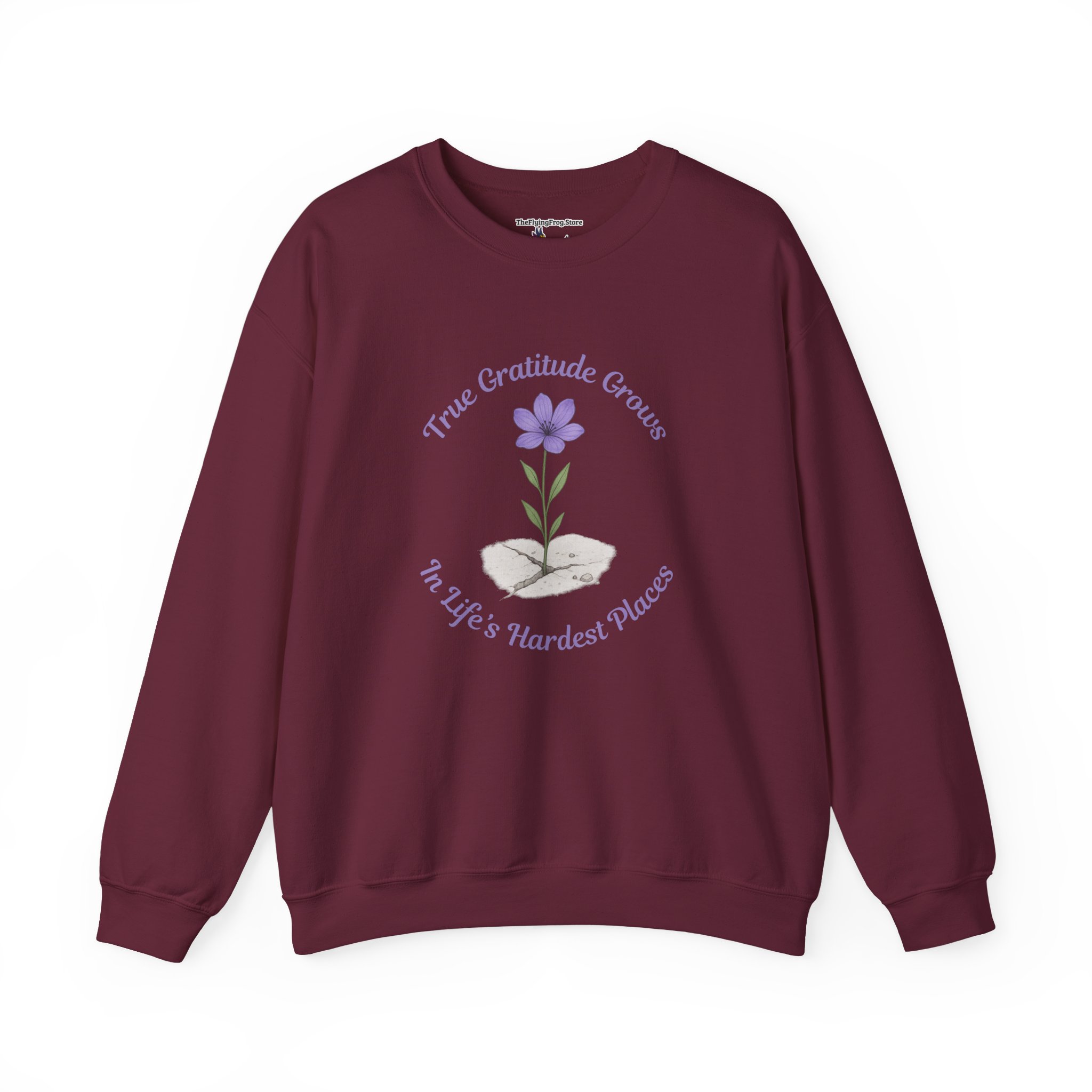 True Gratitude grows in Life's Hardest Places Sweatshirt in Maroon
