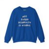 Not Every Disability is Visible Sweatshirt in Royal blue