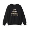 Not Every Disability is Visible Sweatshirt in Black