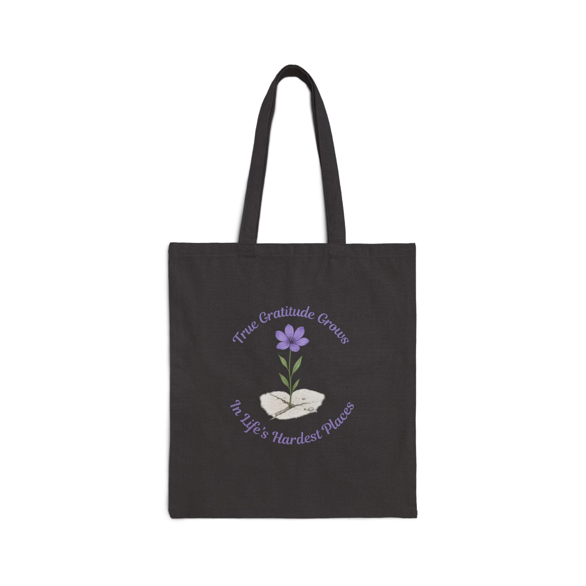 True Gratitude Grows in Life’s Hardest Places Canvas Tote in Black