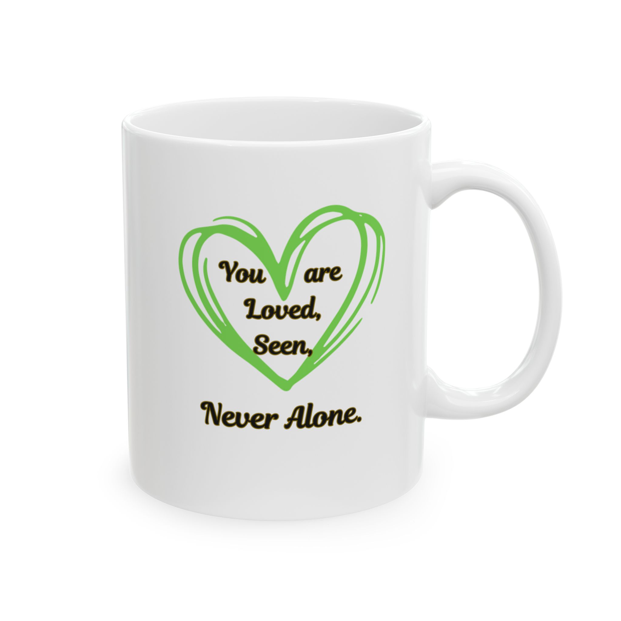 "You are Loved Seen & Never Alone" Ceramic Mug right view