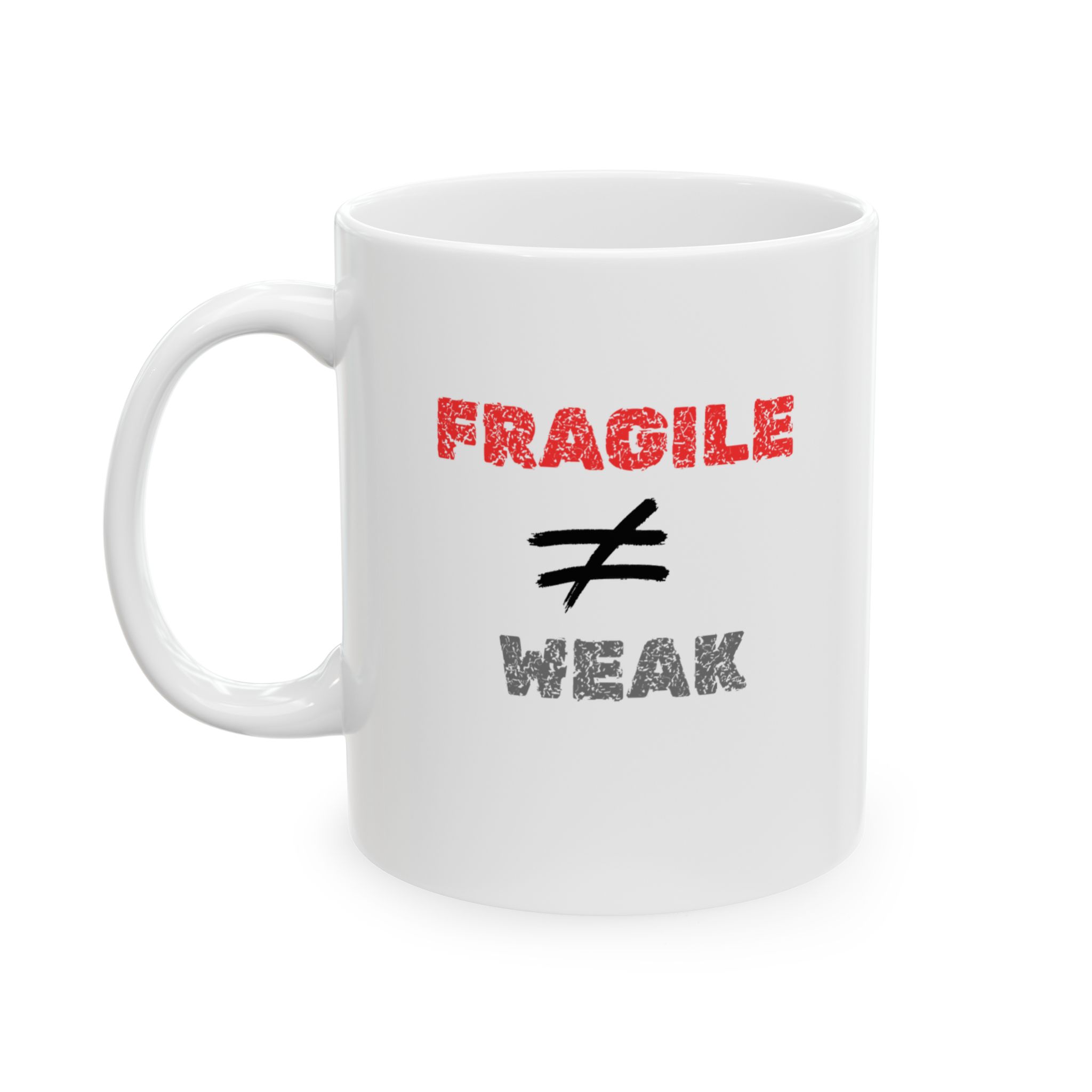 "Fragile Not Equal Weak" Ceramic Mug left view