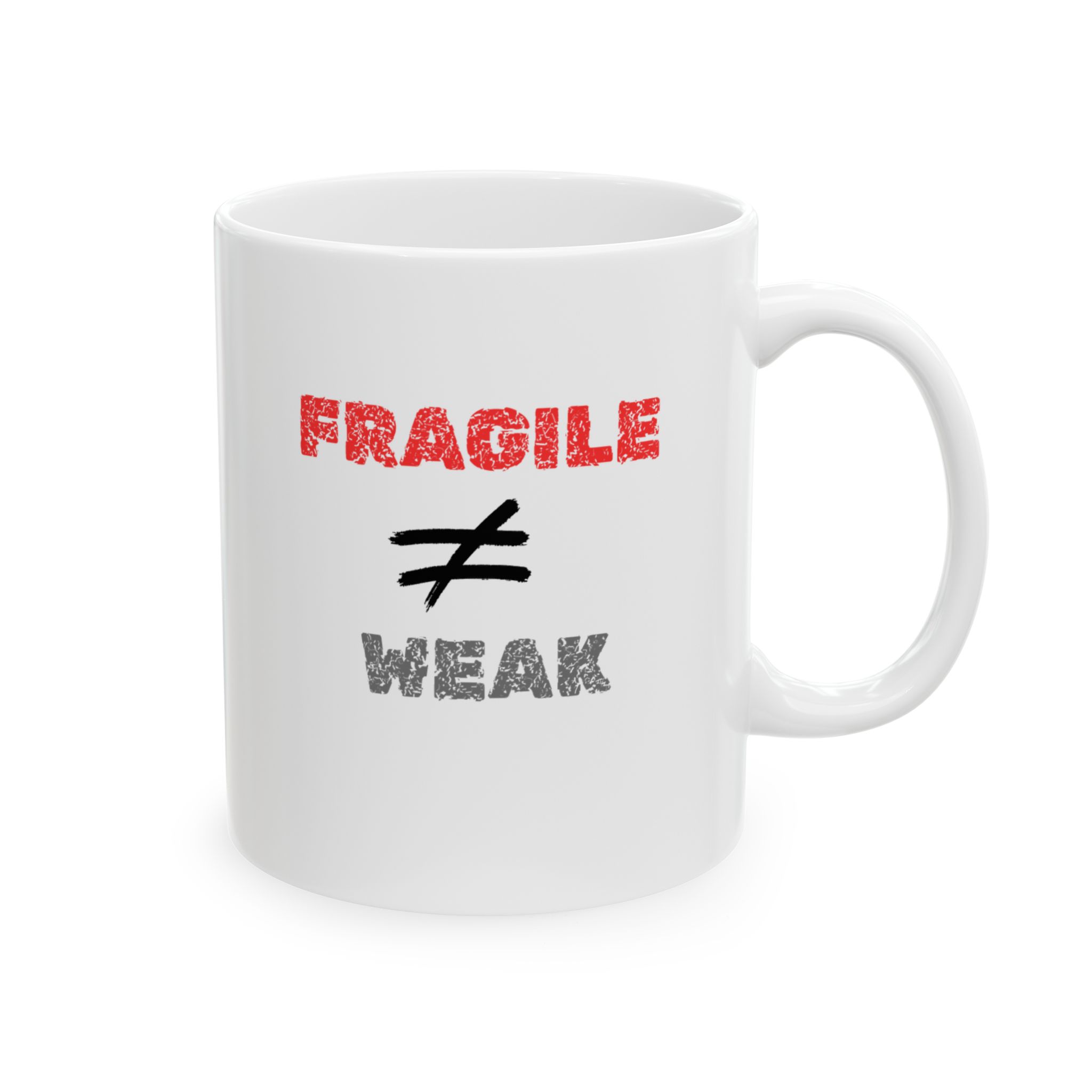 "Fragile Not Equal Weak" Ceramic Mug right view